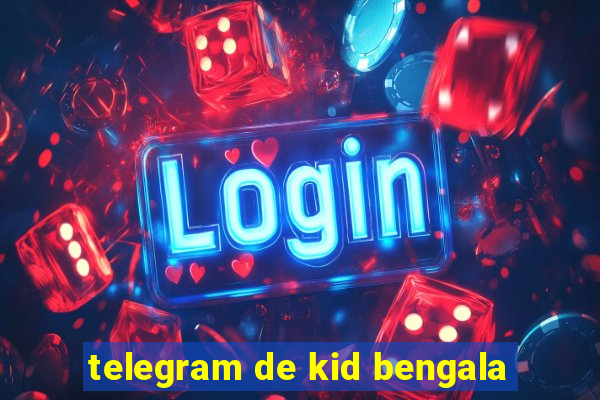 telegram de kid bengala